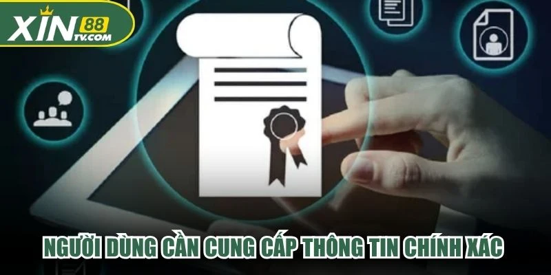 Người dùng cần cung cấp thông tin chính xác để tài khoản được xác thực