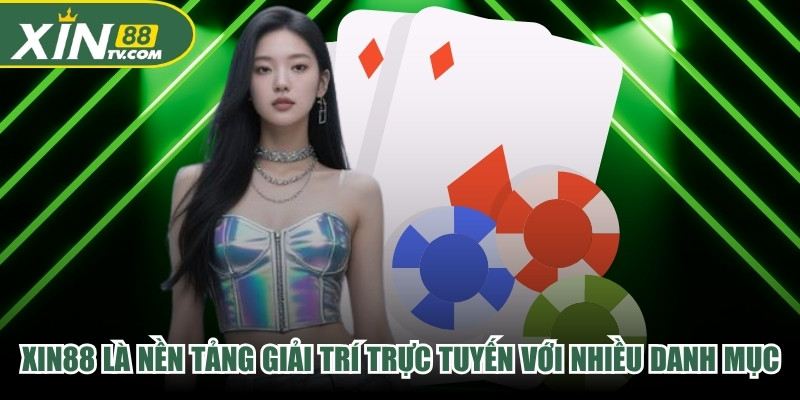 XIN88 là nền tảng giải trí trực tuyến với nhiều danh mục nội dung